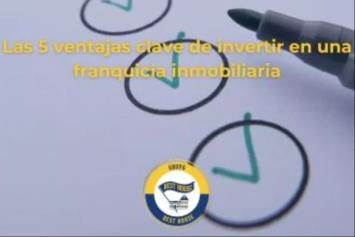¿Estás pensando en emprender? Estas son las 5 ventajas clave de invertir en una franquicia inmobiliaria